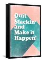 Quit Slackin' and Make It Happen-null-Framed Stretched Canvas