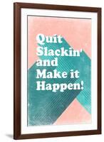 Quit Slackin' and Make It Happen-null-Framed Art Print