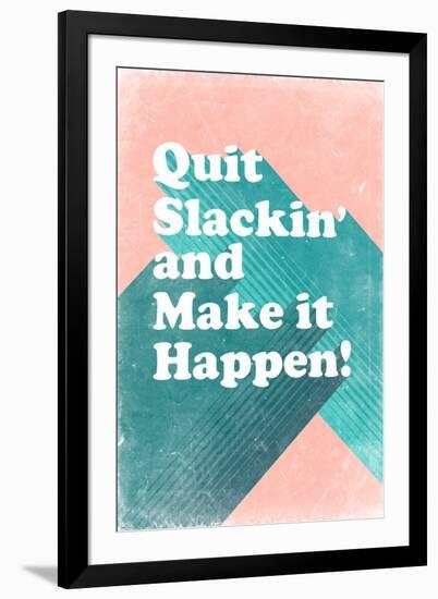 Quit Slackin' and Make It Happen-null-Framed Art Print