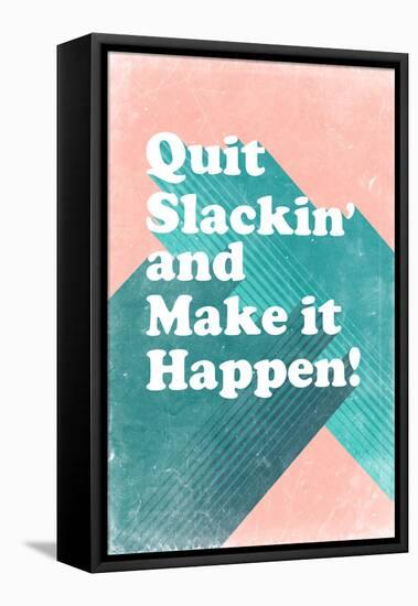 Quit Slackin' and Make It Happen-null-Framed Stretched Canvas