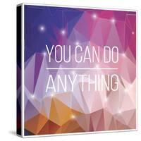 Quote, Inspirational Poster, Typographical Design, You Can Do Anything, Vector Illustration-BlueLela-Stretched Canvas