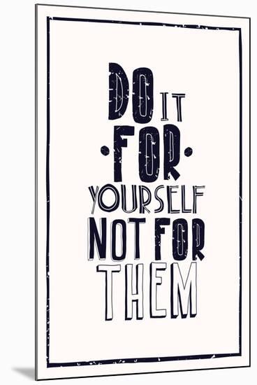 Quote Poster. DO IT FOR YOURSELF NOT FOR THEM-Vanzyst-Mounted Art Print