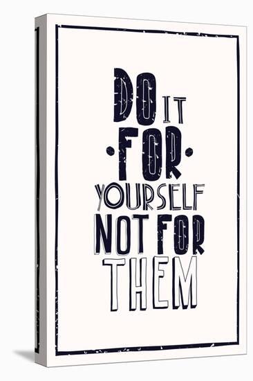 Quote Poster. DO IT FOR YOURSELF NOT FOR THEM-Vanzyst-Stretched Canvas