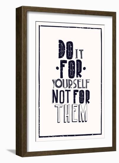 Quote Poster. DO IT FOR YOURSELF NOT FOR THEM-Vanzyst-Framed Art Print