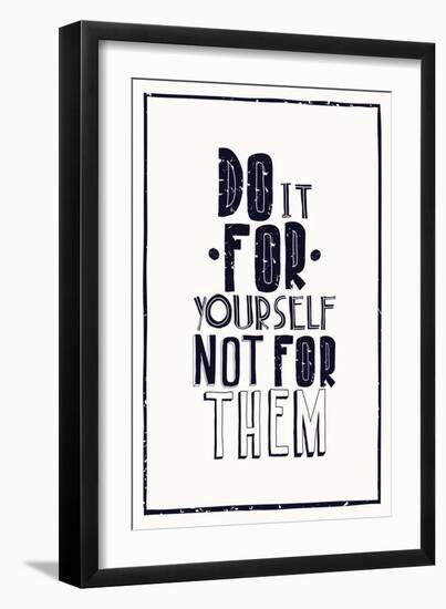 Quote Poster. DO IT FOR YOURSELF NOT FOR THEM-Vanzyst-Framed Art Print