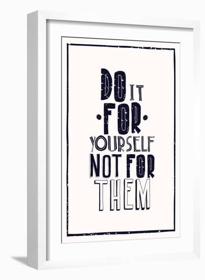 Quote Poster. DO IT FOR YOURSELF NOT FOR THEM-Vanzyst-Framed Art Print