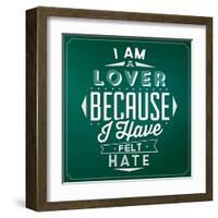 Quote Typographic Background / I Am a Lover Because I Have Felt Hate-Lorand Okos-Framed Art Print