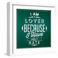 Quote Typographic Background / I Am a Lover Because I Have Felt Hate-Lorand Okos-Framed Art Print