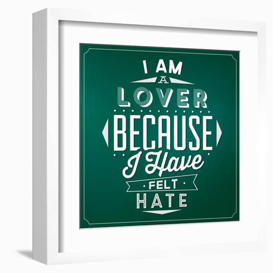 Quote Typographic Background / I Am a Lover Because I Have Felt Hate-Lorand Okos-Framed Art Print