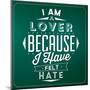 Quote Typographic Background / I Am a Lover Because I Have Felt Hate-Lorand Okos-Mounted Art Print