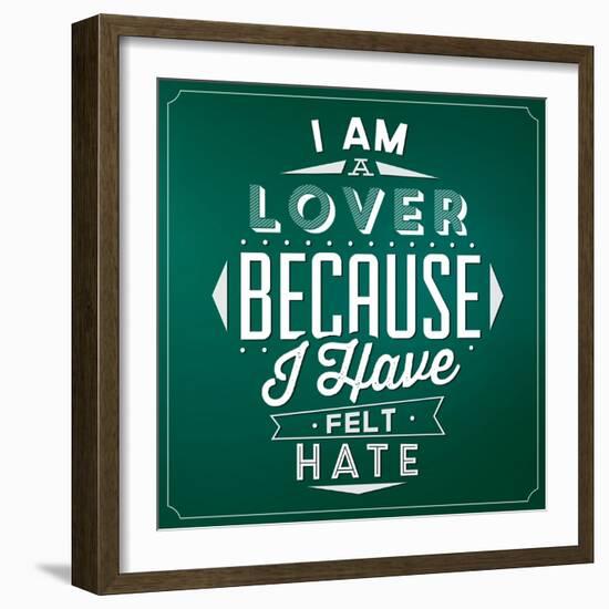 Quote Typographic Background / I Am a Lover Because I Have Felt Hate-Lorand Okos-Framed Art Print