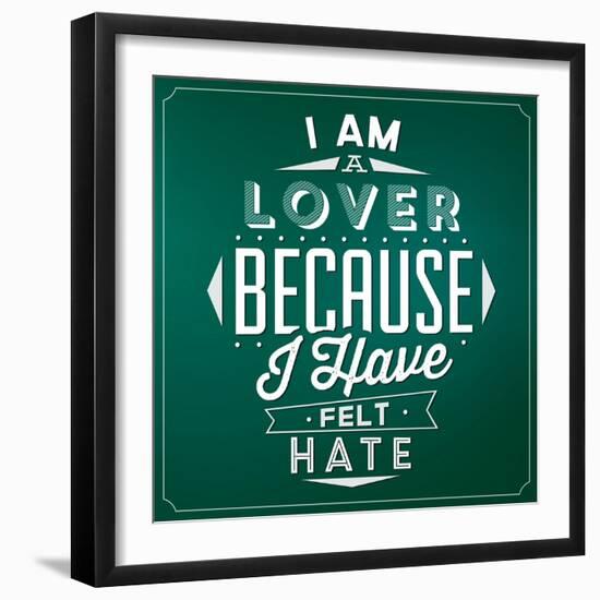 Quote Typographic Background / I Am a Lover Because I Have Felt Hate-Lorand Okos-Framed Art Print