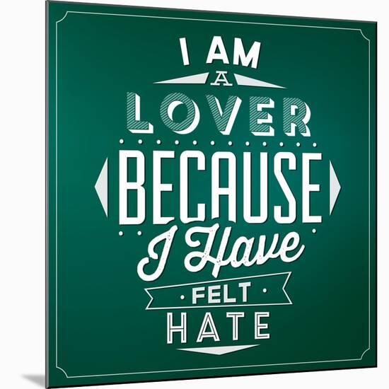 Quote Typographic Background / I Am a Lover Because I Have Felt Hate-Lorand Okos-Mounted Art Print