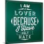 Quote Typographic Background / I Am a Lover Because I Have Felt Hate-Lorand Okos-Mounted Premium Giclee Print