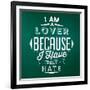 Quote Typographic Background / I Am a Lover Because I Have Felt Hate-Lorand Okos-Framed Art Print