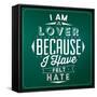 Quote Typographic Background / I Am a Lover Because I Have Felt Hate-Lorand Okos-Framed Stretched Canvas