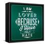 Quote Typographic Background / I Am a Lover Because I Have Felt Hate-Lorand Okos-Framed Stretched Canvas