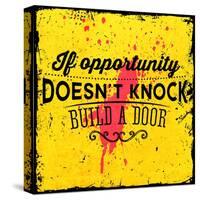 Quote Typographical Background, Vector Design. If Opportunity Doesnt Knock, Build a Door-Ozerina Anna-Stretched Canvas