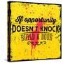 Quote Typographical Background, Vector Design. If Opportunity Doesnt Knock, Build a Door-Ozerina Anna-Stretched Canvas