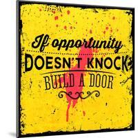 Quote Typographical Background, Vector Design. If Opportunity Doesnt Knock, Build a Door-Ozerina Anna-Mounted Art Print