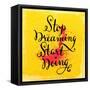 Quote Typographical Background, Vector Design. Stop Dreaming Start Doing-Ozerina Anna-Framed Stretched Canvas