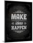 Quote Typographical Design. "Make Ideas Happen"-Ozerina Anna-Mounted Art Print