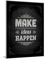 Quote Typographical Design. "Make Ideas Happen"-Ozerina Anna-Mounted Art Print