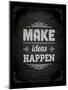 Quote Typographical Design. "Make Ideas Happen"-Ozerina Anna-Mounted Art Print