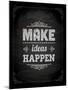 Quote Typographical Design. "Make Ideas Happen"-Ozerina Anna-Mounted Art Print