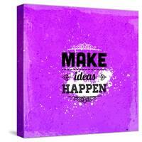 Quote Typographical Design. "Make Ideas Happen"-Ozerina Anna-Stretched Canvas