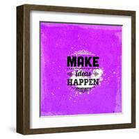 Quote Typographical Design. "Make Ideas Happen"-Ozerina Anna-Framed Art Print