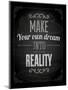 Quote Typographical Design. "Make Your Own Dream Into Reality"-Ozerina Anna-Mounted Art Print