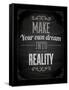 Quote Typographical Design. "Make Your Own Dream Into Reality"-Ozerina Anna-Framed Stretched Canvas