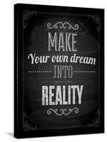 Quote Typographical Design. "Make Your Own Dream Into Reality"-Ozerina Anna-Stretched Canvas