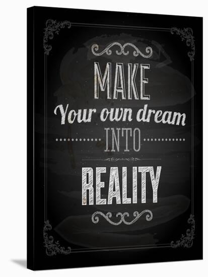 Quote Typographical Design. "Make Your Own Dream Into Reality"-Ozerina Anna-Stretched Canvas