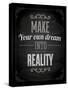 Quote Typographical Design. "Make Your Own Dream Into Reality"-Ozerina Anna-Stretched Canvas