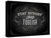 Quote Typographical Design. "Stay Hungry. Stay Foolish."-Ozerina Anna-Stretched Canvas