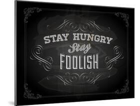 Quote Typographical Design. "Stay Hungry. Stay Foolish."-Ozerina Anna-Mounted Art Print