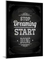 Quote Typographical Design. "Stop Dreaming Start Doing"-Ozerina Anna-Mounted Art Print