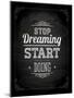 Quote Typographical Design. "Stop Dreaming Start Doing"-Ozerina Anna-Mounted Art Print