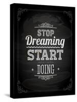 Quote Typographical Design. "Stop Dreaming Start Doing"-Ozerina Anna-Stretched Canvas