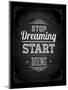 Quote Typographical Design. "Stop Dreaming Start Doing"-Ozerina Anna-Mounted Art Print