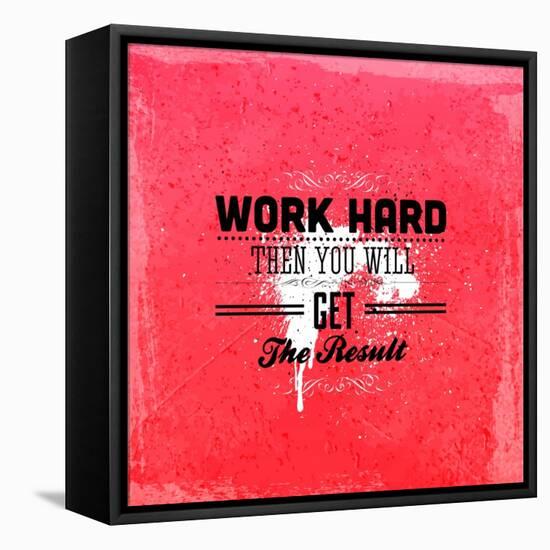 Quote Typographical Design. "Work Hard Then You Will Get The Result"-Ozerina Anna-Framed Stretched Canvas