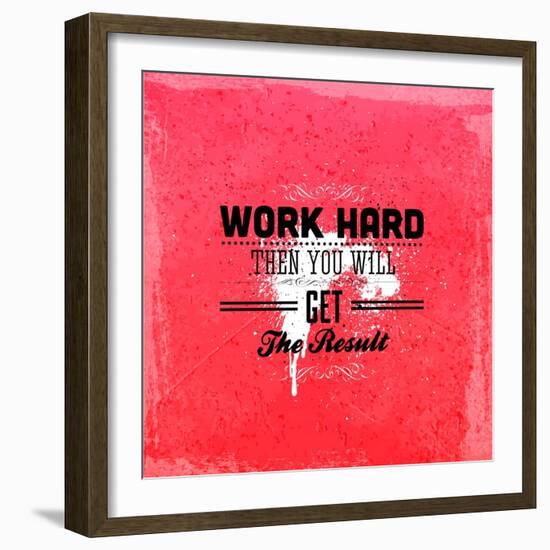 Quote Typographical Design. "Work Hard Then You Will Get The Result"-Ozerina Anna-Framed Art Print