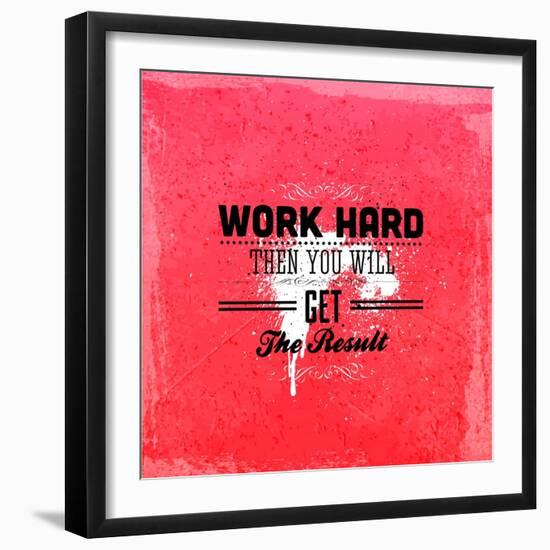 Quote Typographical Design. "Work Hard Then You Will Get The Result"-Ozerina Anna-Framed Art Print