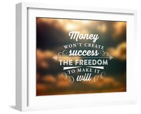 Quote Typographical Poster, Vector Design. Money Wont Create Success, the Freedom to Make it Will-Ozerina Anna-Framed Art Print