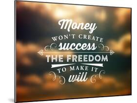 Quote Typographical Poster, Vector Design. Money Wont Create Success, the Freedom to Make it Will-Ozerina Anna-Mounted Art Print