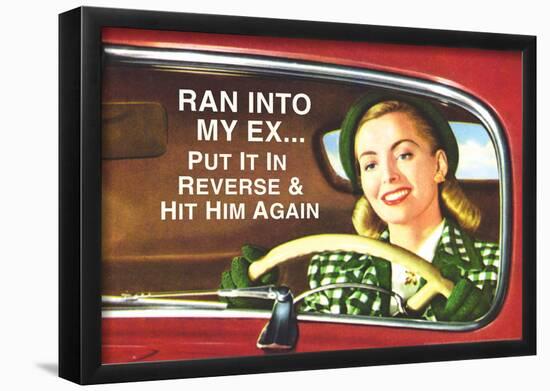 Ran Into My Ex Put it in Reverse and Hit Him Again Funny Poster Print-null-Framed Poster