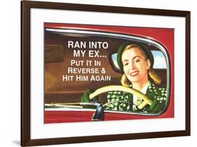 Ran Into My Ex Put it in Reverse and Hit Him Again Funny Poster Print-Ephemera-Framed Poster
