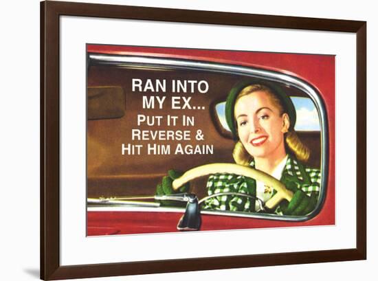 Ran Into My Ex Put it in Reverse and Hit Him Again Funny Poster-Ephemera-Framed Poster